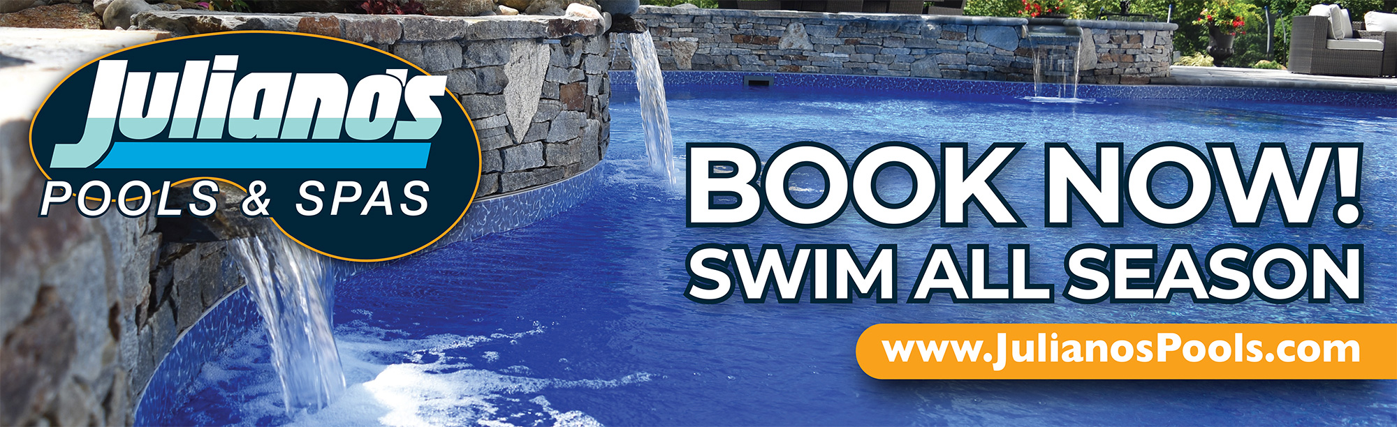 Banner ad for Juliano’s Pools & Spas shows a blue swimming pool with a stone waterfall, stone walls, and the text “BOOK NOW! SWIM ALL SEASON.” Website www.JulianosPools.com is displayed in an orange box.